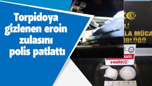 Torpidoya gizlenen eroin zulasını polis patlattı