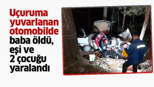Uçuruma yuvarlanan otomobilde baba öldü, eşi ve 2 çocuğu yaralandı