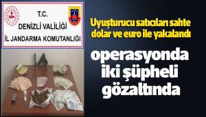 Uyuşturucu satıcıları sahte dolar ve euro ile yakalandı