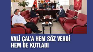 VALİ ÇAL’A HEM SÖZ VERDİ HEM DE KUTLADI