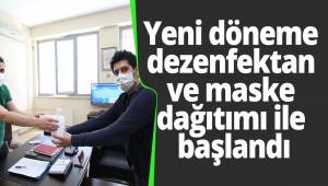 Yeni döneme dezenfektan ve maske dağıtımı ile başlandı