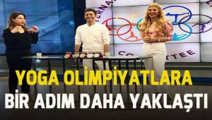 YOGA OLİMPİYATLARA BİR ADIM DAHA YAKLAŞTI!