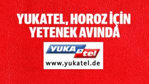 YUKATEL, HOROZ İÇİN YETENEK AVINDA