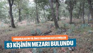 Yunanların 99 yıl önce yakarak katlettiği 83 Türkün mezar yerleri bulundu