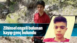 Zihinsel engeli bulunan kayıp genç bulundu