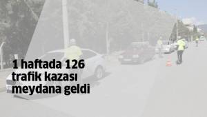1 haftada 126 trafik kazası meydana geldi