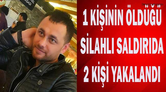 1 kişinin öldüğü 3 kişinin yaralandığı silahlı saldırıda 2 kişi yakalandı