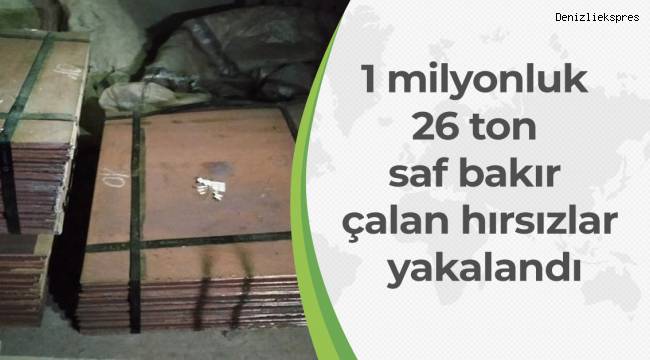 1 milyonluk 26 ton saf bakır çalan hırsızlar yakalandı