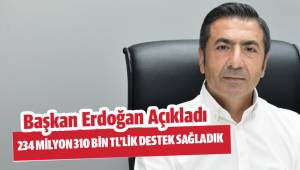 234 MİLYON 310 BİN TL'LİK DESTEK SAĞLADIK