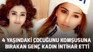 4 Yaşındaki çocuğunu komşusuna bırakan genç kadın intihar etti