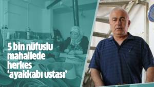 5 bin nüfuslu mahallede herkes ‘ayakkabı ustası’