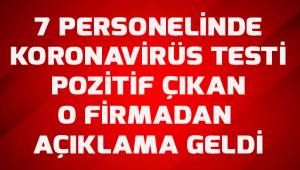 7 personelinde koronavirüs testi pozitif çıkan o firmadan açıklama geldi