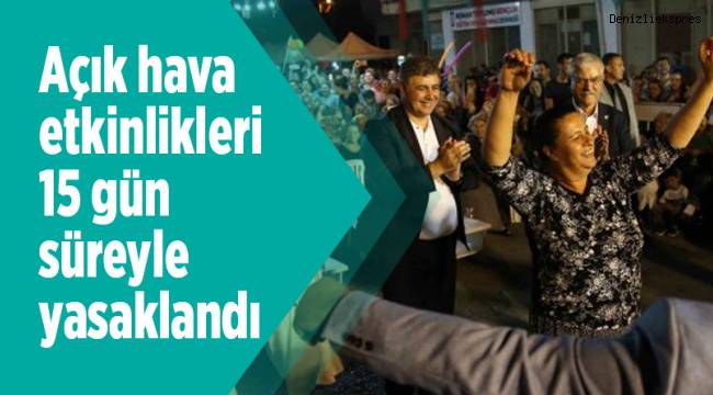 Açık hava etkinlikleri 15 gün süreyle yasaklandı