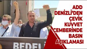 ADD DENİZLİ’DEN ÇEVİK KUVVET ÇEMBERİNDE BASIN AÇIKLAMASI