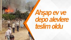 Ahşap ev ve depo alevlere teslim oldu