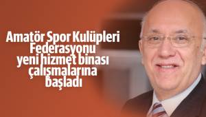 Amatör Spor Kulüpleri Federasyonu yeni hizmet binası çalışmalarına başladı