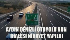 Aydın - Denizli Otoyolu’na 6 firmadan teklif