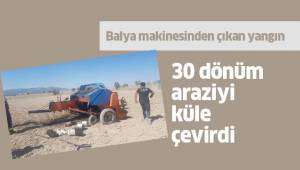 Balya makinesinden çıkan yangın 30 dönüm araziyi küle çevirdi