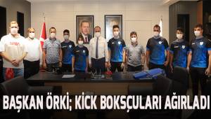 BAŞKAN ÖRKİ KİCK BOKSÇULARI AĞIRLADI