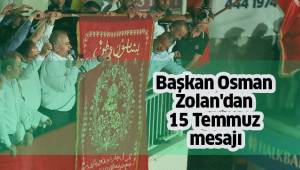 Başkan Osman Zolan'dan 15 Temmuz mesajı