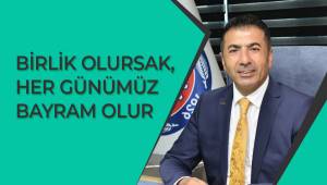BİRLİK OLURSAK, HER GÜNÜMÜZ BAYRAM OLUR