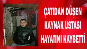 Çatıdan düşen kaynak ustası hayatını kaybetti