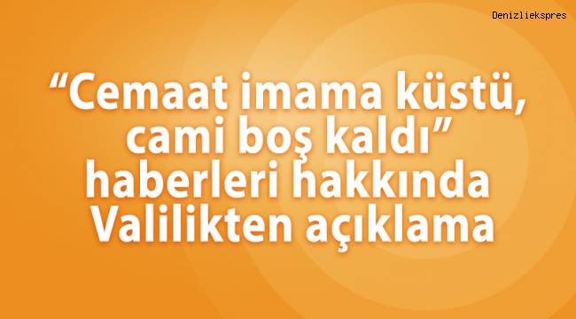 “Cemaat imama küstü, cami boş kaldı” haberleri hakkında Valilikten açıklama