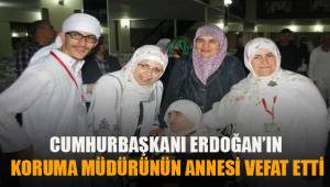 Cumhurbaşkanı Erdoğan’ın koruma müdürünün annesi vefat etti