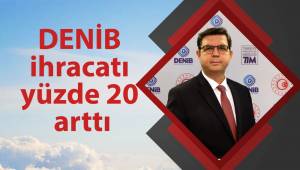 DENİB ihracatı yüzde 20 arttı
