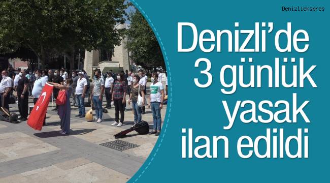 Denizli’de 3 günlük yasak ilan edildi