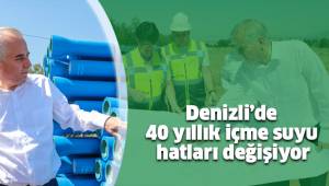 Denizli’de 40 yıllık içme suyu hatları değişiyor