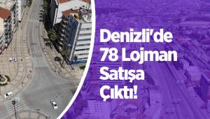 Denizli'de 78 Lojman Satışa Çıktı!