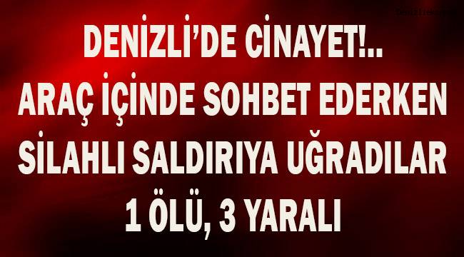 Denizli'de cinayet!.. 1 Ölü, 3 yaralı