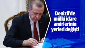 Denizli'de mülki idare amirlerinin yerleri değişti