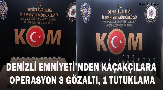 Denizli Emniyetinden kaçakçılara operasyon: 3 gözaltı, 1 tutuklama