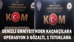 Denizli Emniyetinden kaçakçılara operasyon: 3 gözaltı, 1 tutuklama