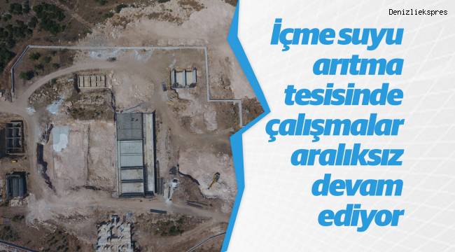 Denizli içme suyu arıtma tesisinde çalışmalar aralıksız devam ediyor