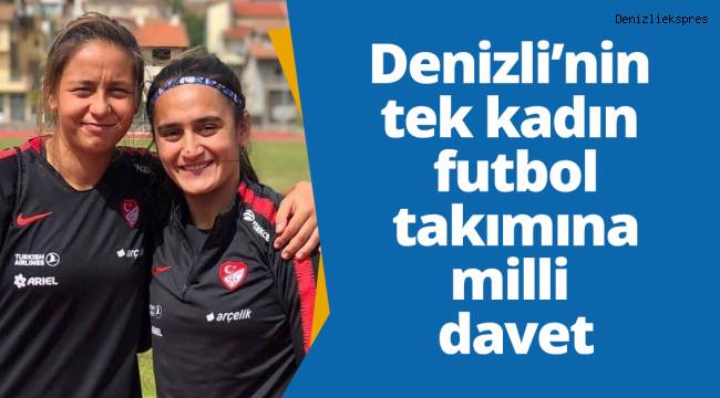 Denizli’nin tek kadın futbol takımına milli takımdan davet
