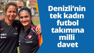Denizli’nin tek kadın futbol takımına milli takımdan davet