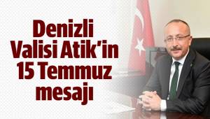 Denizli Valisi Atik’in 15 Temmuz mesajı