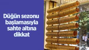 Düğün sezonu başlamasıyla sahte altına dikkat