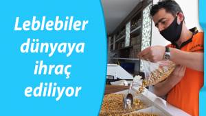 Esnafın ’41 kere maşallah’ dediği leblebiler dünyaya ihraç ediliyor