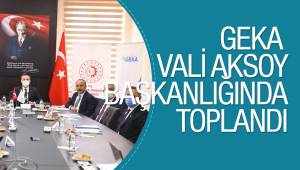 GEKA VALİ AKSOY BAŞKANLIĞINDA TOPLANDI