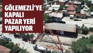 GÖLEMEZLİ’YE KAPALI PAZAR YERİ YAPILIYOR
