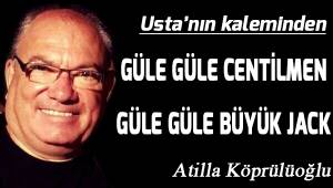 GÜLE GÜLE CENTİLMEN GÜLE GÜLE BÜYÜK JACK