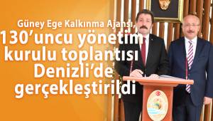 Güney Ege Kalkınma Ajansı, 130’uncu yönetim kurulu toplantısı Denizli’de gerçekleştirildi