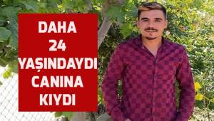 Henüz 24 yaşındaydı, canına kıydı