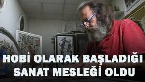 Hobi olarak başladığı sanat mesleği oldu
