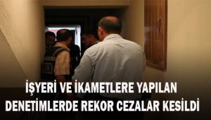 İşyeri ve ikametlere yapılan denetimlerde 34 kişiye 63 bin 48 TL ceza kesildi