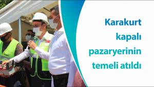 Karakurt kapalı pazaryerinin temeli atıldı